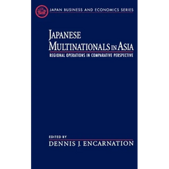 Japanese Multinationals in Asia: Regional Operations in Comparative Perspective