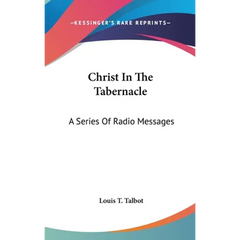 Christ In The Tabernacle: A Series Of Radio Messages
