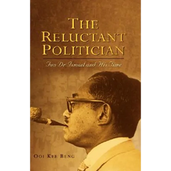 The Reluctant Politician: Tun Dr Ismail and His Time