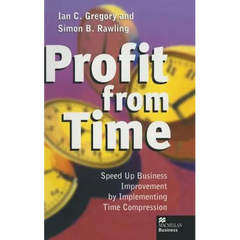 Profit from Time: Speed Up Business Improvement by Implementing Time Compression