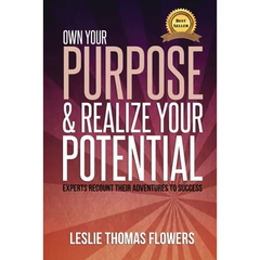Own Your Purpose and Realize Your Potential: Experts Recount their Adventures to Success