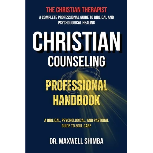 Christian Counseling Professional Handbook: A Biblical, Psychological, and Pastoral Guide to Soul Care
