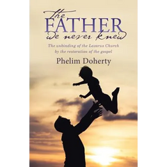 The Father we never knew: The unbinding of the Lazarus Church by the restoration of the gospel