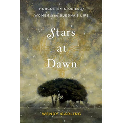 Stars at Dawn: Forgotten Stories of Women in the Buddha's Life