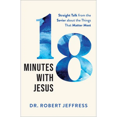 18 Minutes with Jesus: Straight Talk from the Savior about the Things That Matter Most