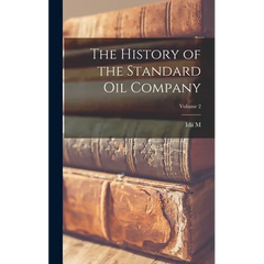 The History of the Standard Oil Company; Volume 2