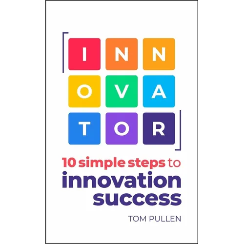 Innovator: 10 Simple Steps to Innovate with Speed, Scale and Confidence