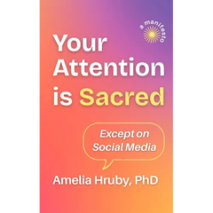 Your Attention is Sacred Except on Social Media