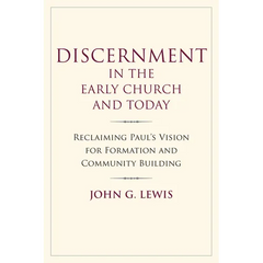 Discernment in the Early Church and Today: Reclaiming Paul's Vision for Formation and Community Building
