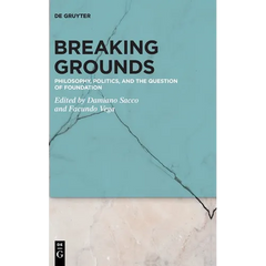 Breaking Grounds: Philosophy, Politics, and the Question of Foundation