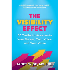 The Visibility Effect: 50 Truths to Accelerate Your Career, Your Voice, and Your Value