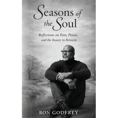Seasons of the Soul: Reflections on Pain, Praise, and the Beauty in Between