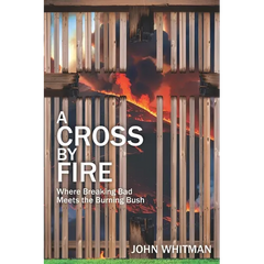 A Cross by Fire: Where Breaking Bad Meets the Burning Bush