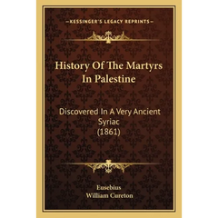 History Of The Martyrs In Palestine: Discovered In A Very Ancient Syriac (1861)