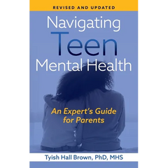 Navigating Teen Mental Health: An Expert's Guide for Parents-Revised and Updated