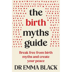 The Birth Myths Guide: Break free from birth myths and create your peace