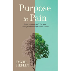 Purpose in Pain: Rediscovering God's Purpose Through the Pain of Chronic Illness