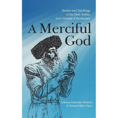 A Merciful God: Stories and Teachings of the Holy Rebbe, Levi Yitzhak of Berditchev