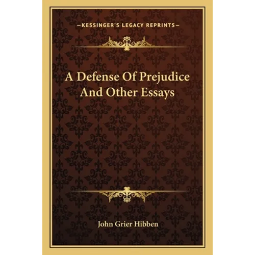 A Defense Of Prejudice And Other Essays