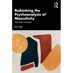Rethinking the Psychoanalysis of Masculinity: From Toxic to Seminal