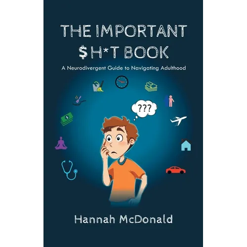 The Important Shit Book: A Neurodivergent Guide to Navigating Adulthood
