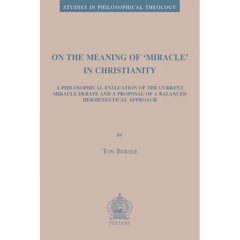 On the Meaning of 'Miracle' in Christianity: A Philosophical Evaluation of the Current Miracle Debate and a Proposal of a Balanced Hermeneutical Appro
