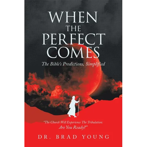 When the Perfect Comes: The Bible's Predictions, Simplified