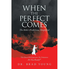 When the Perfect Comes: The Bible's Predictions, Simplified