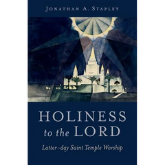 Holiness to the Lord: Latter-Day Saint Temple Worship