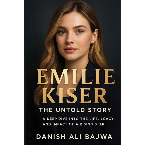 Emilie Kiser: A Deep Dive into the Life, Legacy, and Impact of a Rising Star