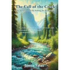 The Call of the Creek: The Art & Soul of Fly Fishing for Wild Trout