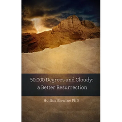 50,000 Degrees and Cloudy: A Better Resurrection
