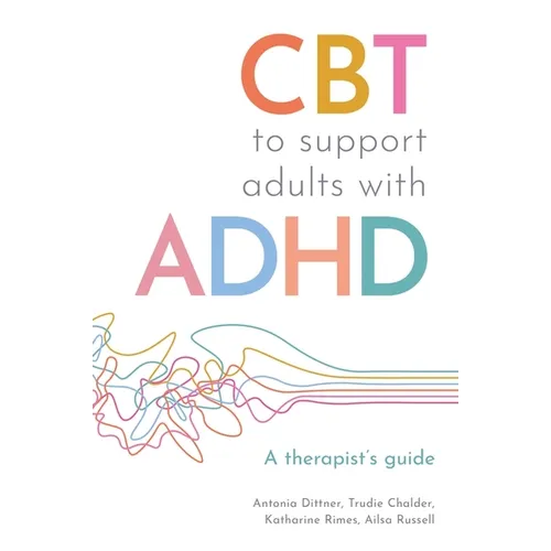 CBT to Support Adults with ADHD: A Therapist's Guide