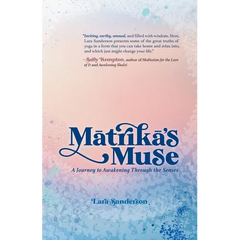 Matrika's Muse: A Journey to Awakening Through the Senses