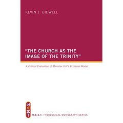 The Church as the Image of the Trinity: A Critical Evaluation of Miroslav Volf's Ecclesial Model