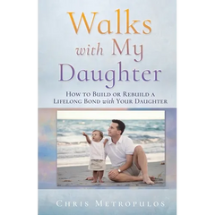 Walks with My Daughter: How to Build or Rebuild a Lifelong Bond with Your Daughter