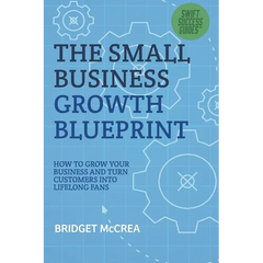 The Small Business Growth Blueprint: How to Grow Your Business by Turning Customers Into Lifelong Fans