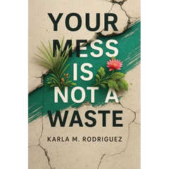 Your Mess Is Not a Waste