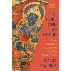 The Robe and the Sword: How Buddhist Extremism Is Shaping Modern Asia