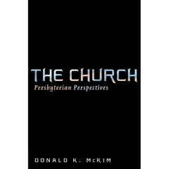 The Church: Presbyterian Perspectives