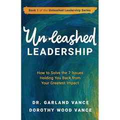 Unleashed Leadership: How to Solve the 7 Issues Holding You Back from Your Greatest Impact