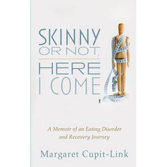 Skinny or Not, Here I Come: A Memoir of an Eating Disorder and Recovery Journey