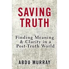 Saving Truth: Finding Meaning and Clarity in a Post-Truth World