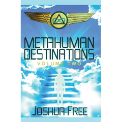 Metahuman Destinations (Volume Two): The Universe & Mind-Body Connection