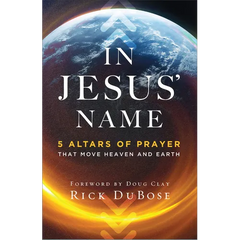 In Jesus' Name: 5 Altars of Prayer That Move Heaven and Earth