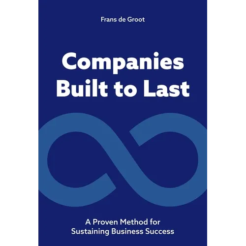 Companies Built to Last: A Proven Method for Sustaining Business Success
