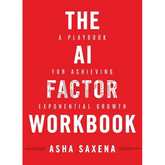 The AI Factor Workbook: A Playbook for Achieving Exponential Growth
