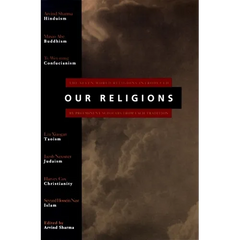 Our Religions: The Seven World Religions Introduced by Preeminent Scholars from Each Tradition