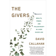 The Givers: Money, Power, and Philanthropy in a New Gilded Age