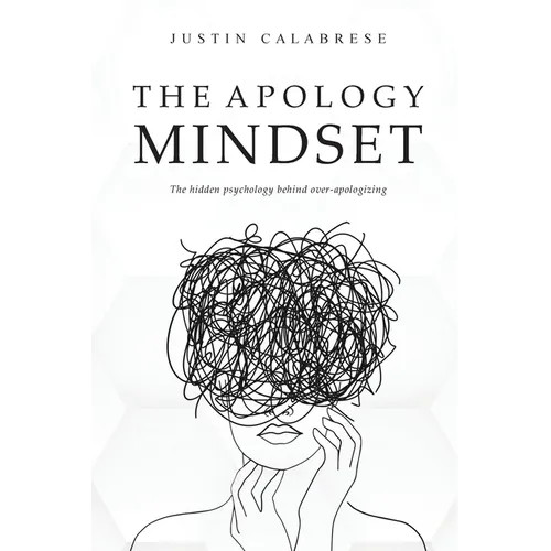 The Apology Mindset: The Hidden Psychology Behind Over-Apologizing